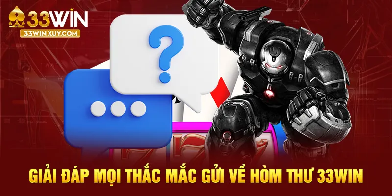 Giải đáp mọi thắc mắc gửi về hòm thư 33WIN