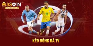 Kèo Bóng Đá TV Tại 33WIN Đầy Hấp Dẫn Thu Hút Hội Viên