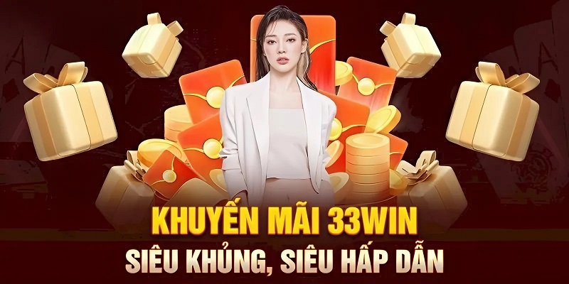 Khuyến mãi 33WIN – chơi thả ga, thưởng cực đã