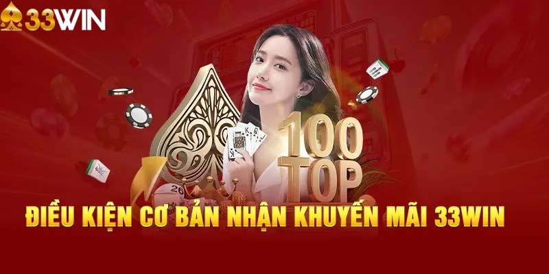 Điều kiện cơ bản để nhận được siêu khuyến mãi 33WIN