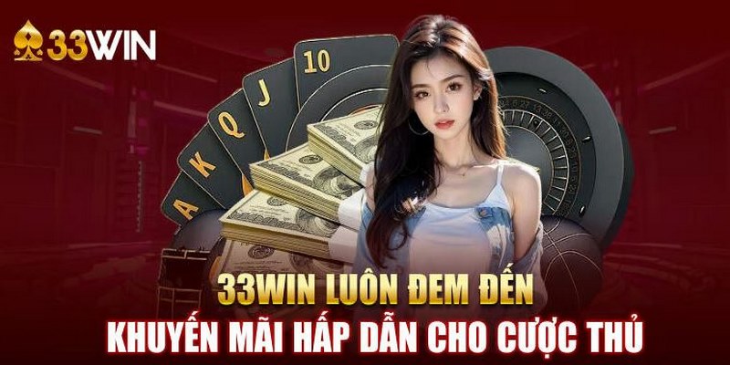 33WIN ưu đãi nạp tiền lần đầu