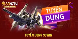 Thông Tin Tuyển Dụng 33WIN Được Nhiều Ứng Viên Mong Đợi